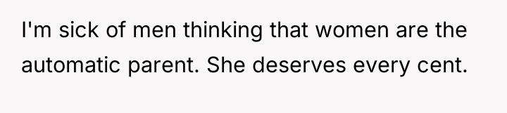 I'm sick of men thinking that women are the automatic...