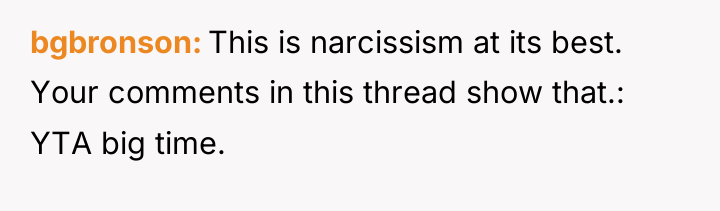 bgbronson This is narcissism at its best. Your comments in...