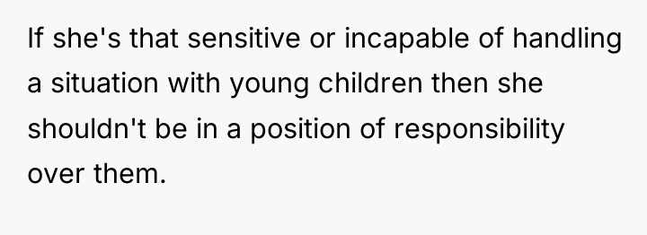If she's that sensitive or incapable of handling a situation...