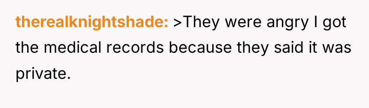 therealknightshade >They were angry I got the medical records because...