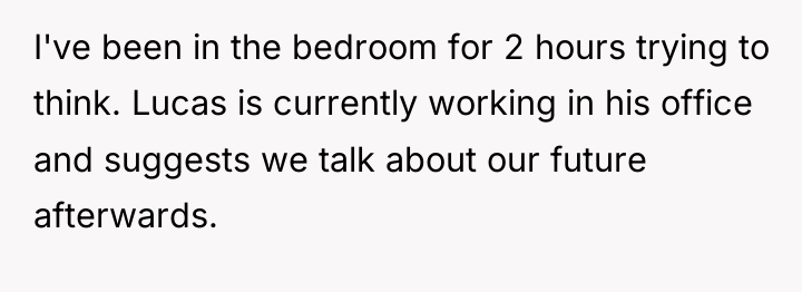 I've been in the bedroom for 2 hours trying to...