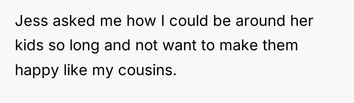 Jess asked me how I could be around her kids...