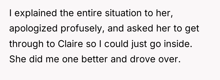 I explained the entire situation to her, apologized profusely, and...