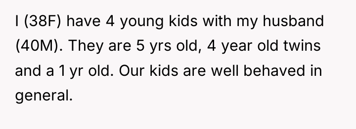 I (38F) have 4 young kids with my husband (40M)....