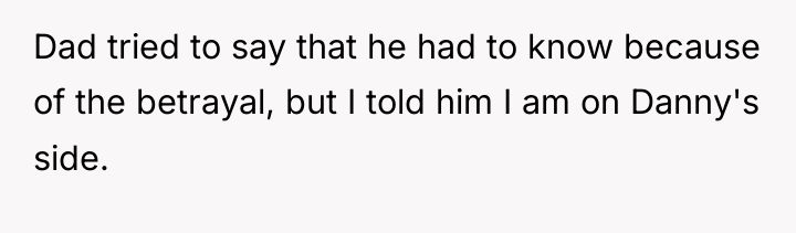 Dad tried to say that he had to know because...