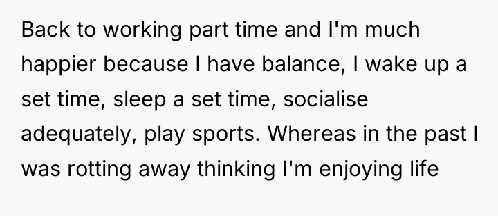 Back to working part time and I'm much happier because...