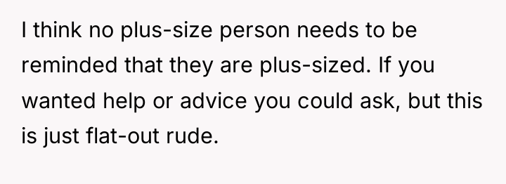 I think no plus-size person needs to be reminded that...