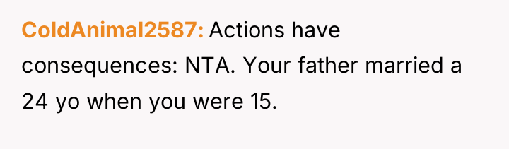 ColdAnimal2587 Actions have consequences: NTA. Your father married a 24...