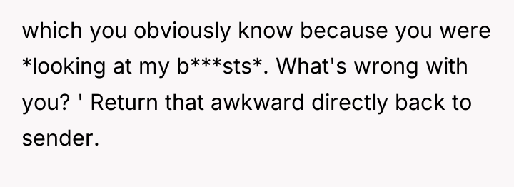 which you obviously know because you were *looking at my...