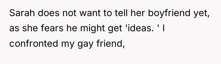 Sarah does not want to tell her boyfriend yet, as...