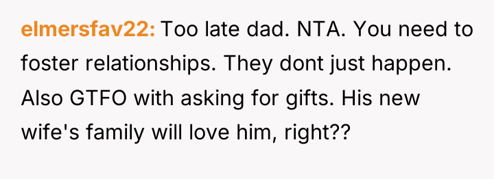 elmersfav22 Too late dad. NTA. You need to foster relationships....