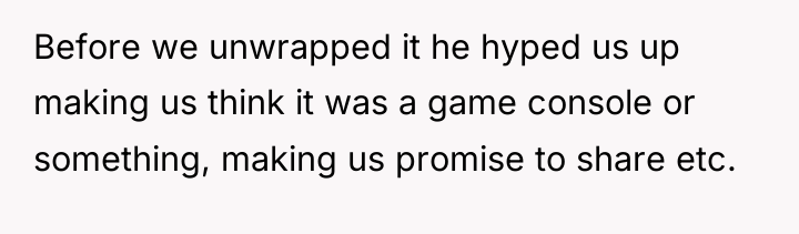 Before we unwrapped it he hyped us up making us...