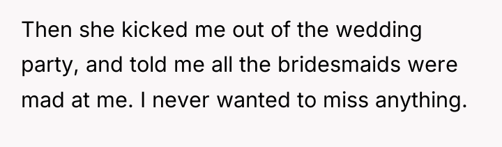 Then she kicked me out of the wedding party, and...