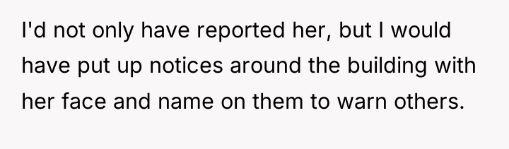 I'd not only have reported her, but I would have...