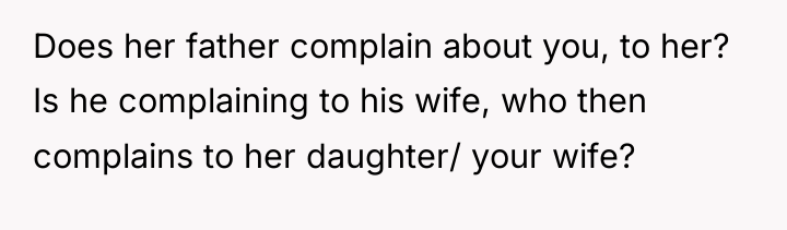 Does her father complain about you, to her? Is he...