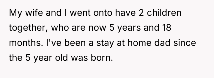 My wife and I went onto have 2 children together,...