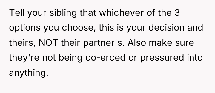 Tell your sibling that whichever of the 3 options you...