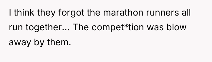 I think they forgot the marathon runners all run together......