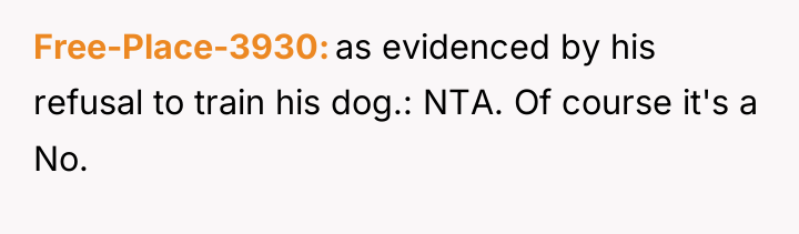 Free-Place-3930 as evidenced by his refusal to train his dog.:...