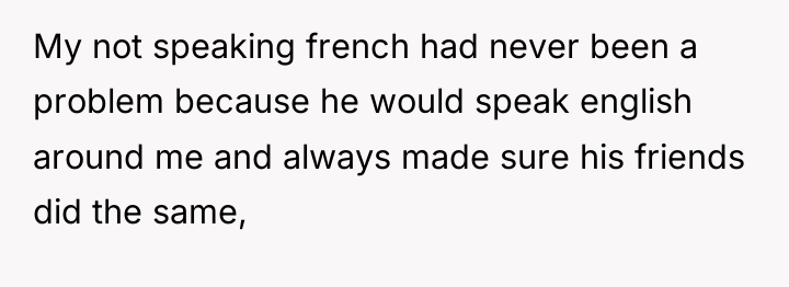 My not speaking french had never been a problem because...