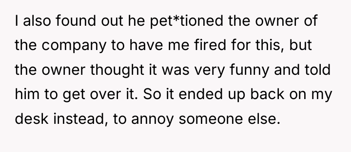 I also found out he pet*tioned the owner of the...