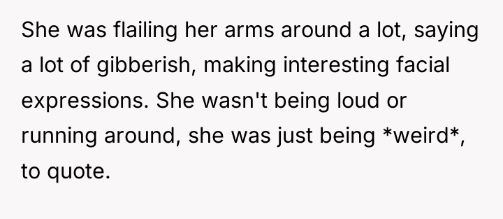 She was flailing her arms around a lot, saying a...
