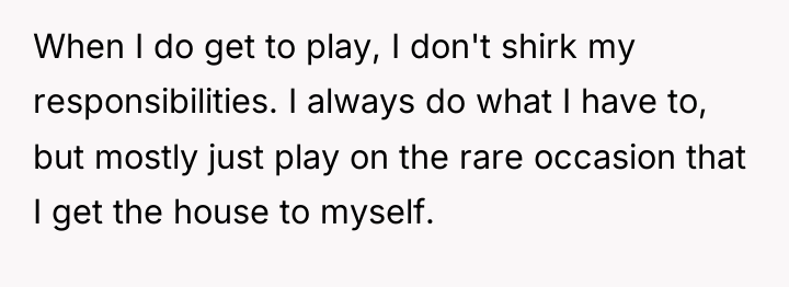 When I do get to play, I don't shirk my...