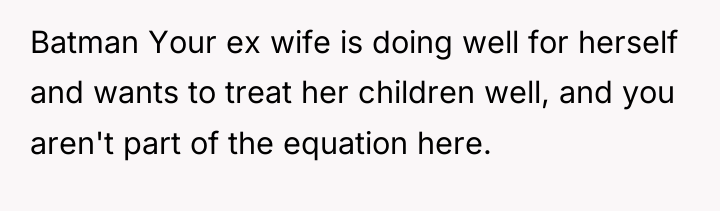 Batman Your ex wife is doing well for herself and...