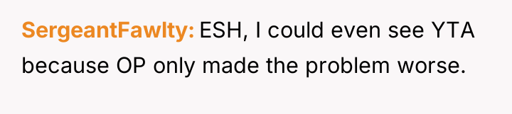 SergeantFawlty ESH, I could even see YTA because OP only...