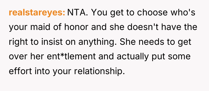 realstareyes NTA. You get to choose who's your maid of...