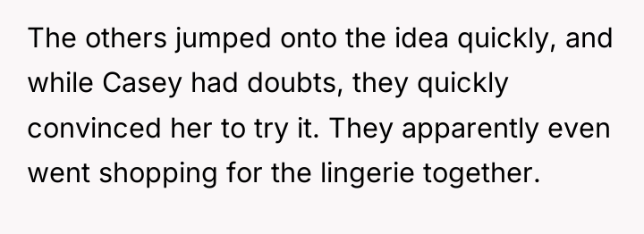 The others jumped onto the idea quickly, and while Casey...