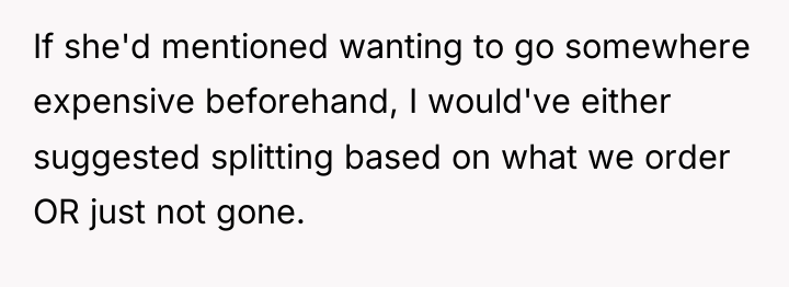 If she'd mentioned wanting to go somewhere expensive beforehand, I...