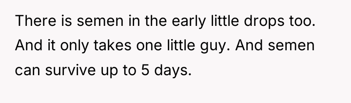 There is semen in the early little drops too. And...