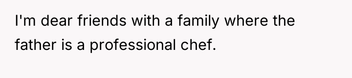 I'm dear friends with a family where the father is...