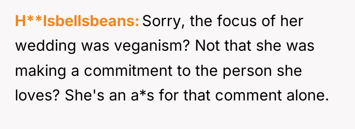 H**lsbellsbeans Sorry, the focus of her wedding was veganism? Not...