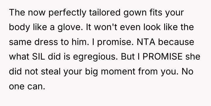 The now perfectly tailored gown fits your body like a...