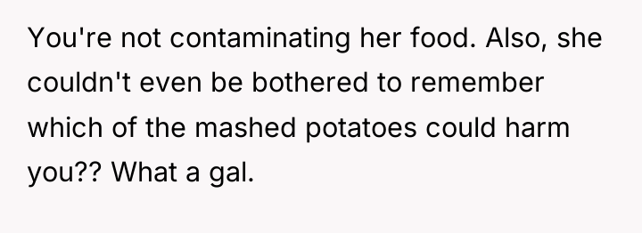You're not contaminating her food. Also, she couldn't even be...