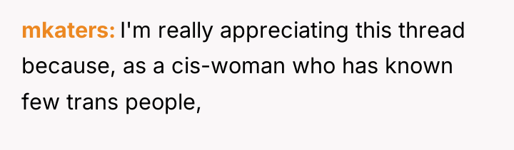 mkaters I'm really appreciating this thread because, as a cis-woman...