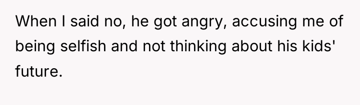 When I said no, he got angry, accusing me of...