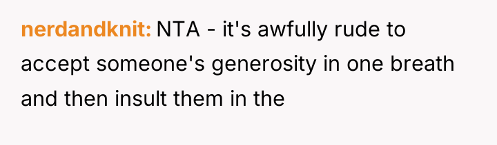 nerdandknit NTA - it's awfully rude to accept someone's generosity...