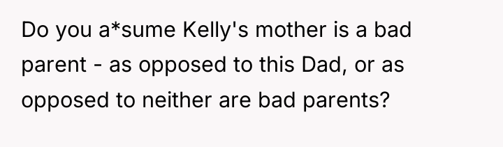 Do you a*sume Kelly's mother is a bad parent -...