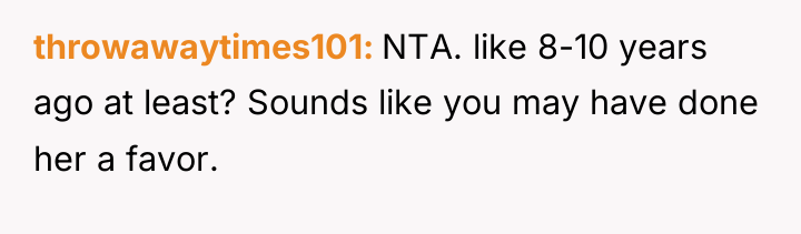 throwawaytimes101 NTA. like 8-10 years ago at least? Sounds like...