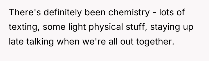 There's definitely been chemistry - lots of texting, some light...