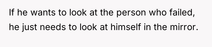 If he wants to look at the person who failed,...