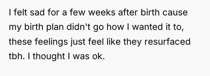 I felt sad for a few weeks after birth cause...