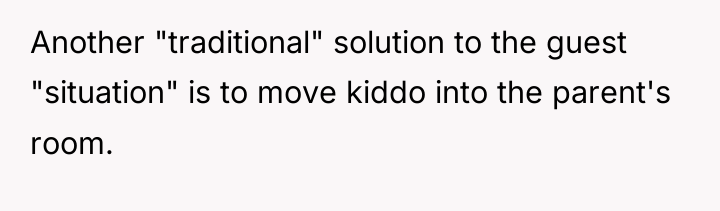 Another "traditional" solution to the guest "situation" is to move...