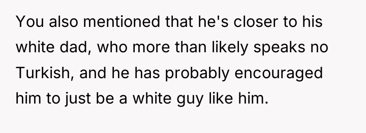 You also mentioned that he's closer to his white dad,...