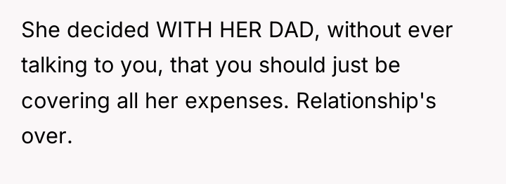 She decided WITH HER DAD, without ever talking to you,...