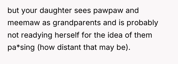 but your daughter sees pawpaw and meemaw as grandparents and...
