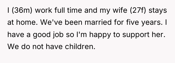 I (36m) work full time and my wife (27f) stays...